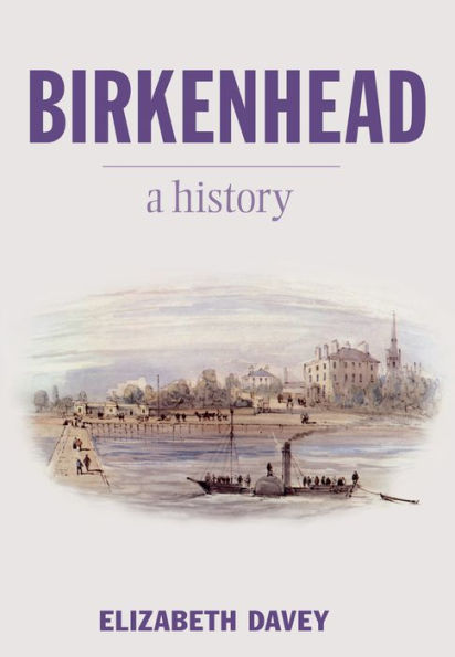 Birkenhead: A History: A History