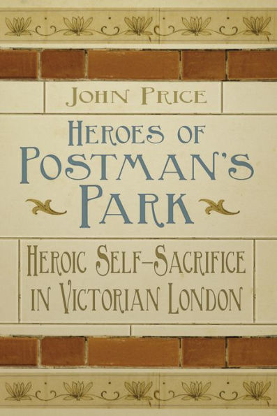 Heroes of Postman's Park: Heroic Self-Sacrifice Victorian London