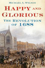 Happy and Glorious: The Revolution of 1688