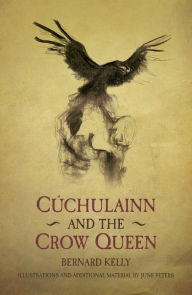 Title: Cuchulainn & The Crow Queen, Author: Bernard Kelly