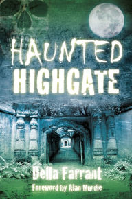 Title: Haunted Highgate, Author: Della Farrant