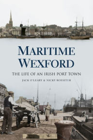 Title: Maritime Wexford: The Life of an Irish Port Town, Author: Nicky Rossiter