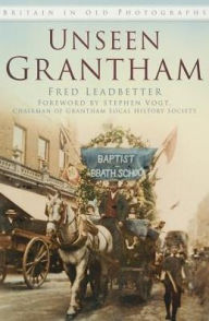 Title: Unseen Grantham, Author: Fred Leadbetter