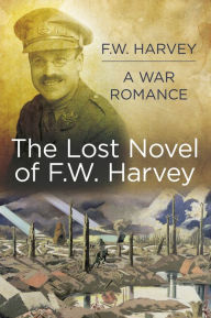 Title: Will Harvey A War Romance: The Lost Novel of F. W. Harvey, Author: F.W. Harvey