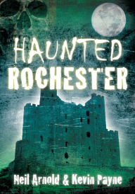 Title: Haunted Rochester, Author: Neil Arnold