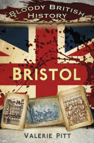 Title: Bloody British History: Bristol, Author: Valerie Pitt