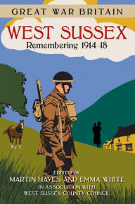 Title: West Sussex: Remembering 1914-18, Author: West Sussex County Council
