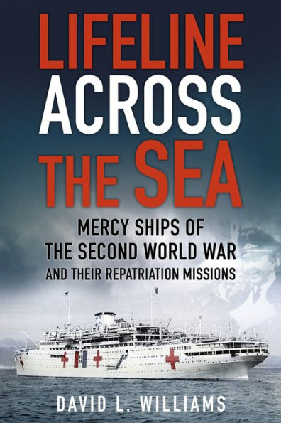 Lifeline Across the Sea: Mercy Ships of the Second World War and their Repatriation Missions