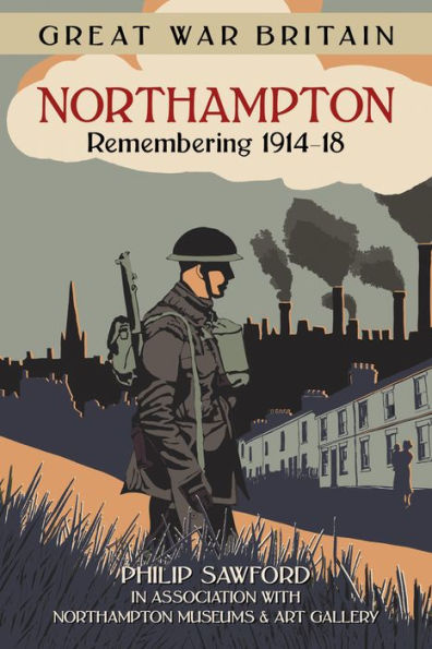 Great War Britain Northampton: Remembering 1914-18