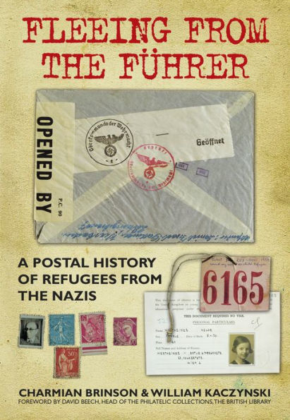 Fleeing from the Fï¿½hrer: A Postal History of Refugees from Nazism