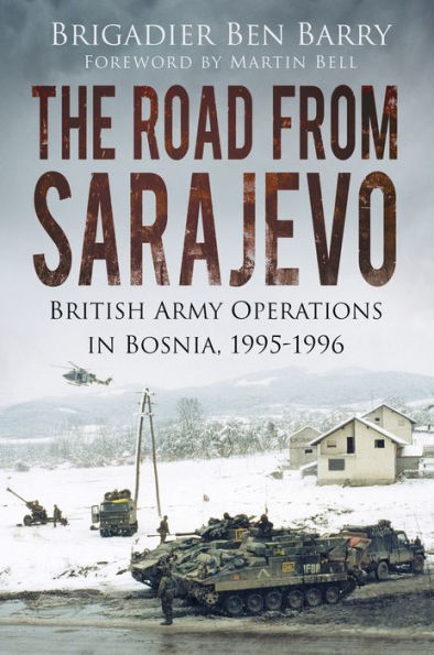 The Road from Sarajevo: British Army Operations Bosnia, 1995-1996