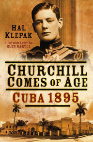 Title: Churchill Comes of Age: Cuba 1895, Author: Hal Klepak