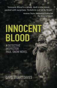 Title: Innocent Blood: A Detective Inspector Paul Snow Novel, Author: David Stuart Davies