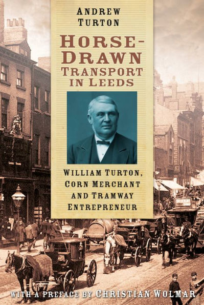 Horse-Drawn Transport in Leeds: William Turton, Corn Merchant and Tramway Entrepreneur