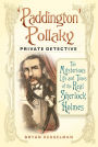 'Paddington' Pollaky, Private Detective: The Mysterious Life and Times of the Real Sherlock Holmes