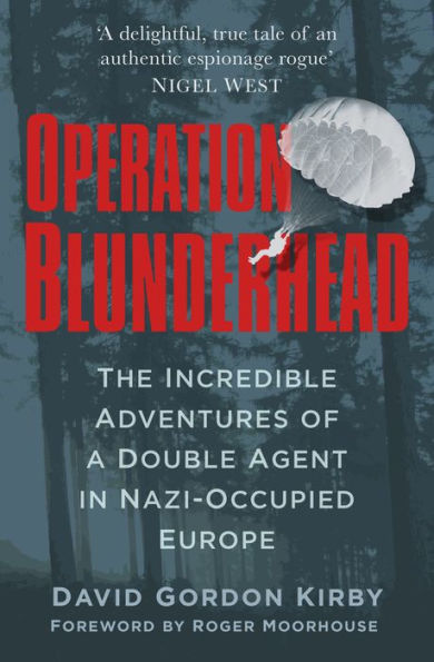 Operation Blunderhead: The Incredible Adventures of a Double Agent Nazi-Occupied Europe