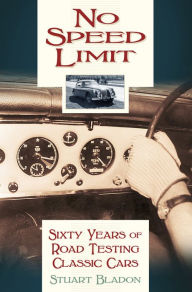 Title: No Speed Limit: Sixty Years of Road Testing Classic Cars, Author: Stuart Bladon