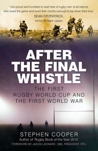 Title: After the Final Whistle: The First Rugby World Cup and the First World War, Author: Stephen Cooper