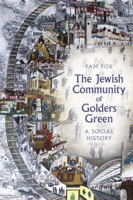Title: The Jewish Community of Golders Green: A Social History, Author: Pam Fox