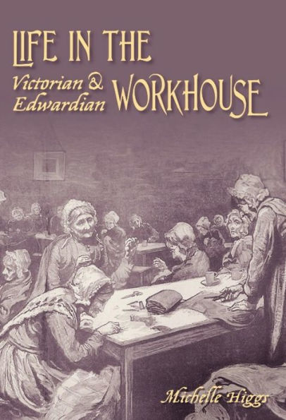 Life in the Victorian and Edwardian Workhouse