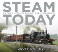 Title: Steam Today: Britain's Heritage Railways in Photographs, Author: Geoff Swaine