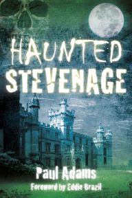 Title: Haunted Stevenage, Author: Paul Adams