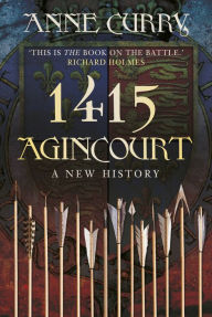 Title: 1415 Agincourt: A New History, Author: Anne Curry