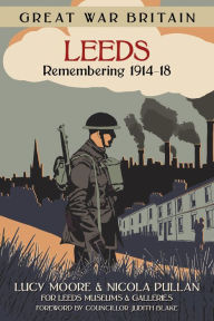 Title: Great War Britain Leeds: Remembering 1914-18, Author: Lucy Moore