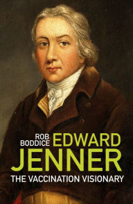 Title: Edward Jenner: The Vaccination Visionary, Author: Rob Boddice