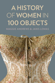 Epub ebooks download rapidshare A History of Women in 100 Objects 9780750967143