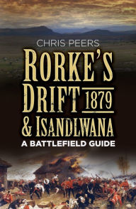 Title: Rorke's Drift & Isandlwana 1879: A Battlefield Guide, Author: Chris Peers