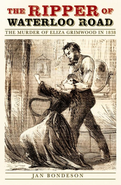 The Ripper of Waterloo Road: Murder Eliza Grimwood 1838