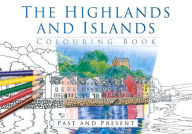 Title: The Highlands and Islands Colouring Book: Past and Present, Author: The History Press
