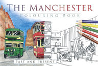 Title: The Manchester Colouring Book: Past & Present, Author: The History Press