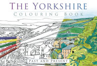 Title: The Yorkshire Colouring Book: Past & Present, Author: The History Press