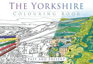 Title: The Yorkshire Colouring Book: Past and Present, Author: The History Press