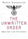 The Unwritten Order: Hitler's Role in the Final Solution