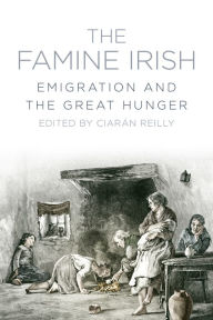 Title: The Famine Irish: Emigration and the Great Hunger, Author: Ciaran Reilly