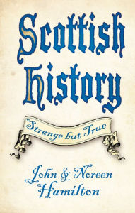 Title: Scottish History: Strange but True, Author: John Hamilton