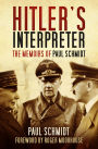 Hitler's Interpreter: The Memoirs Of Paul Schmidt