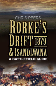 Title: Rorke's Drift & Isandlwana 1879: A Battlefield Guide, Author: Chris Peers