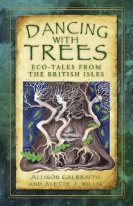 Title: Dancing with Trees: Eco-Tales from the British Isles, Author: Allison Galbraith