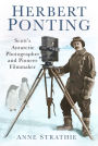 Herbert Ponting: Scott's Antarctic Photographer and Pioneer Filmmaker