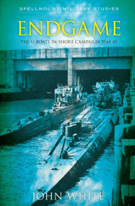 Title: Endgame: The U-boats In-shore Campaign 1944-45, Author: John White