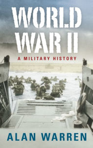 Title: World War II: A Military History, Author: Alan Warren