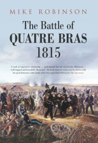 Title: The Battle of Quatre Bras 1815, Author: Mike Robinson