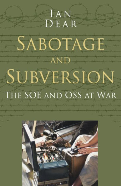 Sabotage and Subversion: Classic Histories Series: The SOE and OSS at War