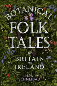Title: Botanical Folk Tales of Britain and Ireland, Author: Lisa Schneidau
