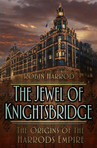 Title: Jewel of Knightsbridge: The Origins of the Harrods Empire, Author: Los Reyes Locos