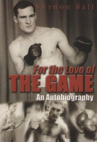 Title: For the Love of the Game: An Autobiography, Author: Vernon Ball